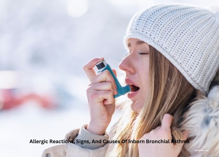 Allergic Reactions, Signs, And Causes Of Inborn Bronchial Asthma